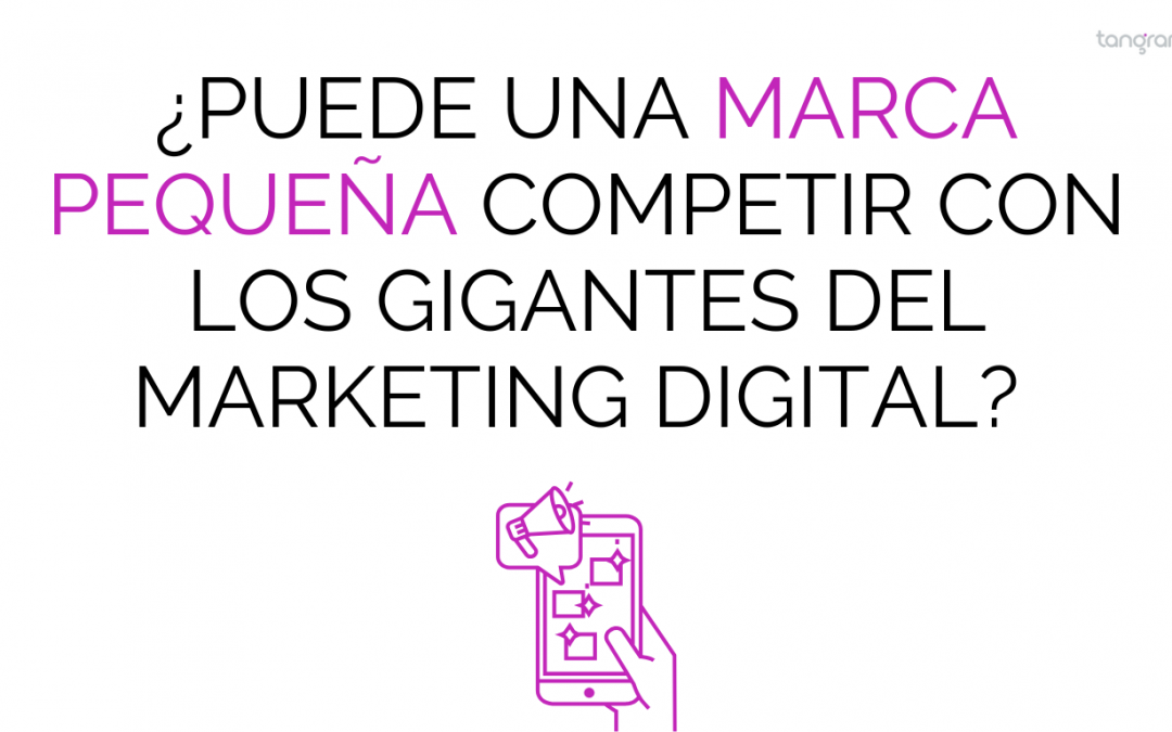 ¿Puede una marca pequeña competir con los gigantes del marketing digital?
