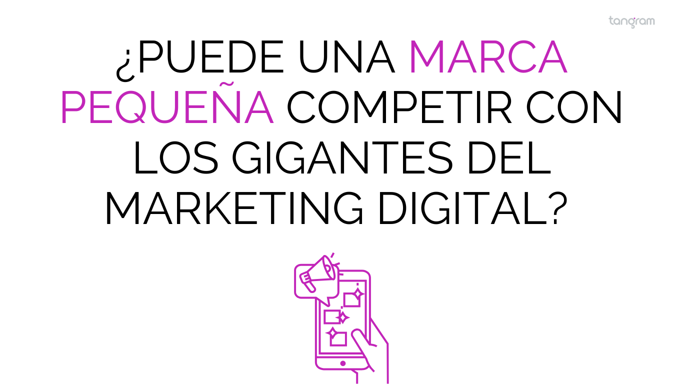 ¿Puede una marca pequeña competir con los gigantes del marketing digital?