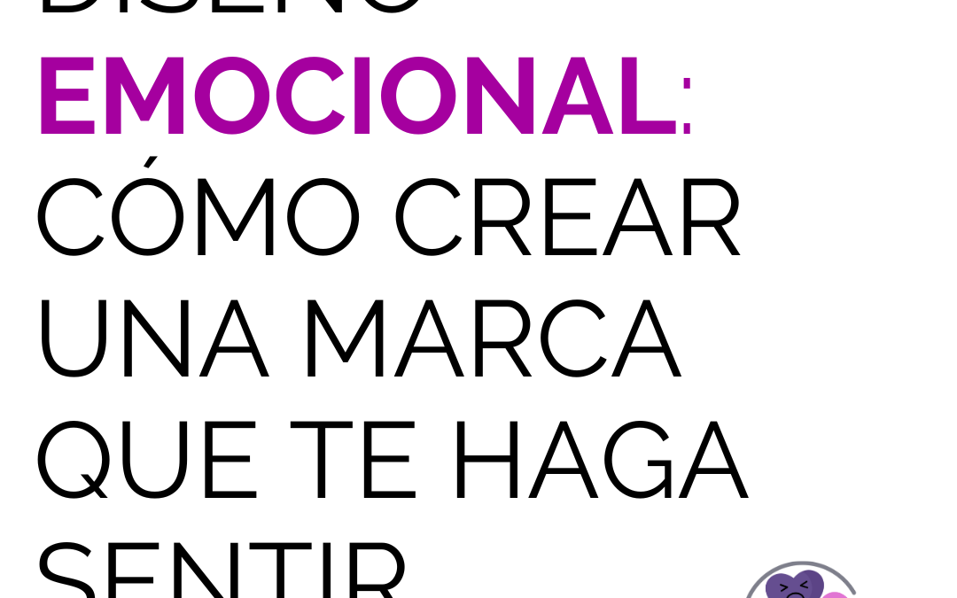 Diseño emocional: cómo crear una marca que te haga sentir